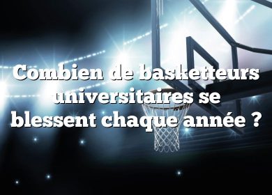 Combien de basketteurs universitaires se blessent chaque année ?